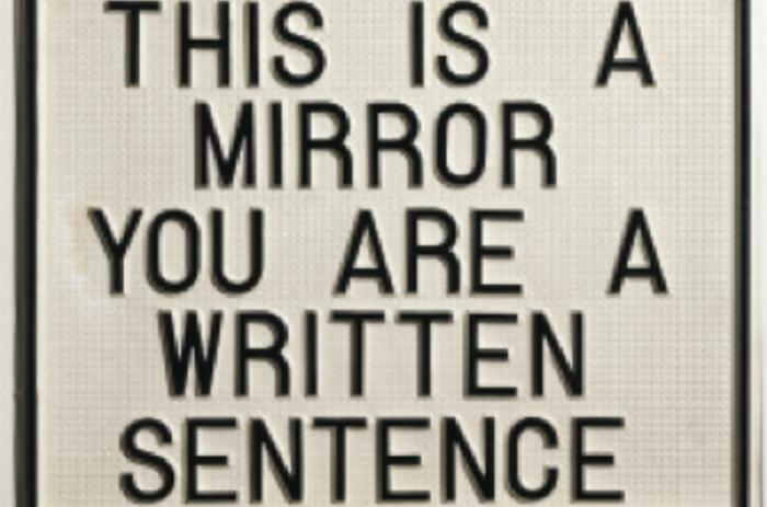 This is a mirror. You are a written sentence, 1966-1968. Vacuum formed polystyrene mounted on synthetic board, 19 x 24.6 x 0.59 in. Daros Latinamerica Collection, Zürich. Photo: Peter Schälchli, Zürich. Esto es un espejo. Usted es una frase escrita, 1966-1968. Poliestireno formado al vacío, montado sobre panel sintético, 48 x 62,5 x 1,5 cm. Colección Daros Latinamerica, Zürich. Fotografía Peter Schälchli, Zürich.