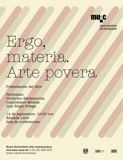 Ergo, materia. Arte povera Presentación del libro Participan: Cuauhtémoc Medina Guillermo Santamarina Luis Felipe Ortega